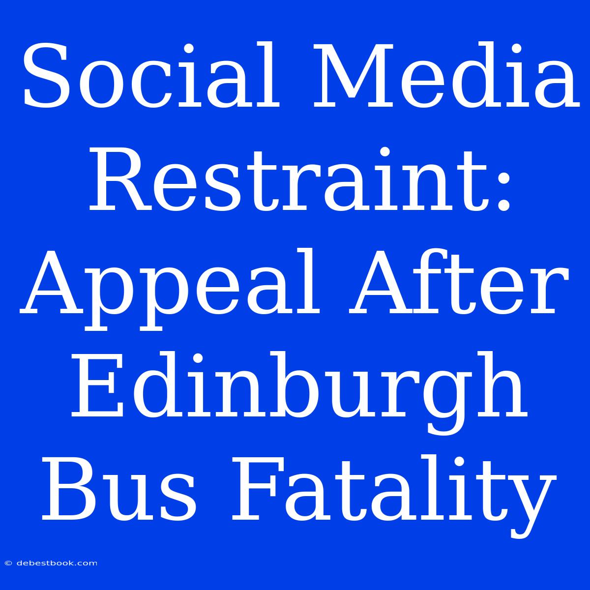 Social Media Restraint: Appeal After Edinburgh Bus Fatality 