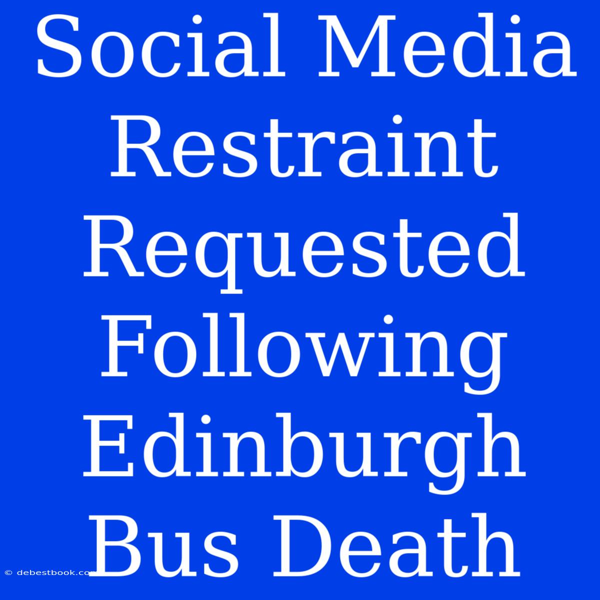 Social Media Restraint Requested Following Edinburgh Bus Death