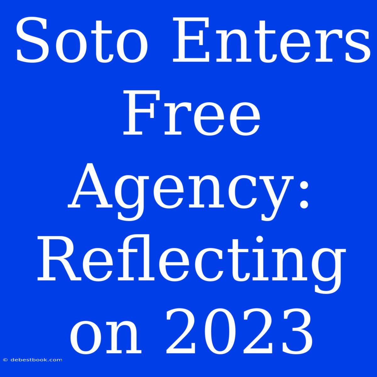 Soto Enters Free Agency: Reflecting On 2023