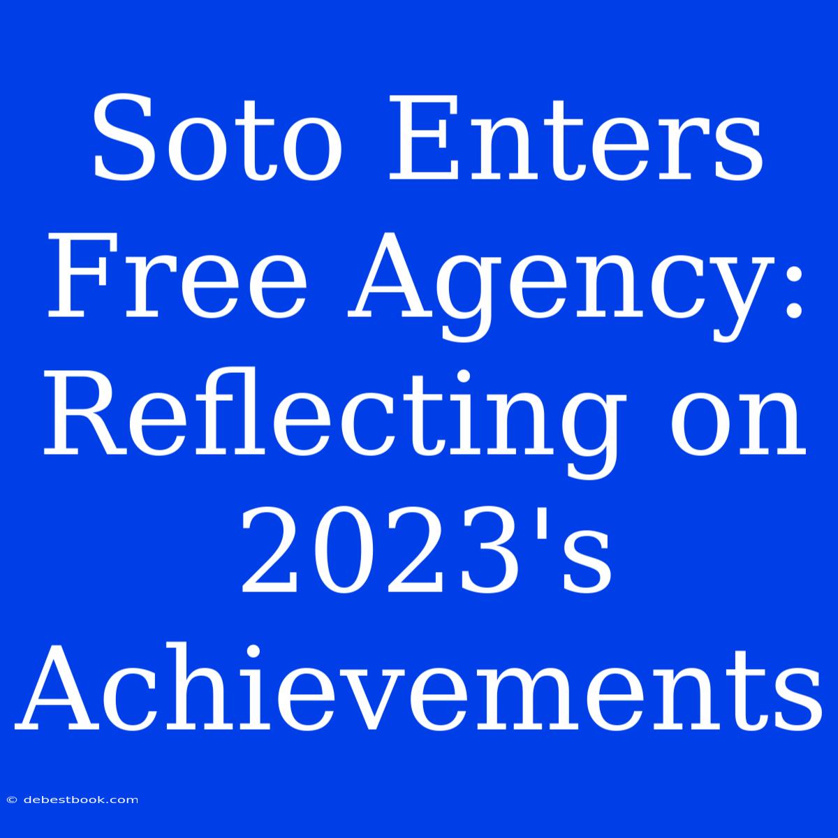 Soto Enters Free Agency: Reflecting On 2023's Achievements 