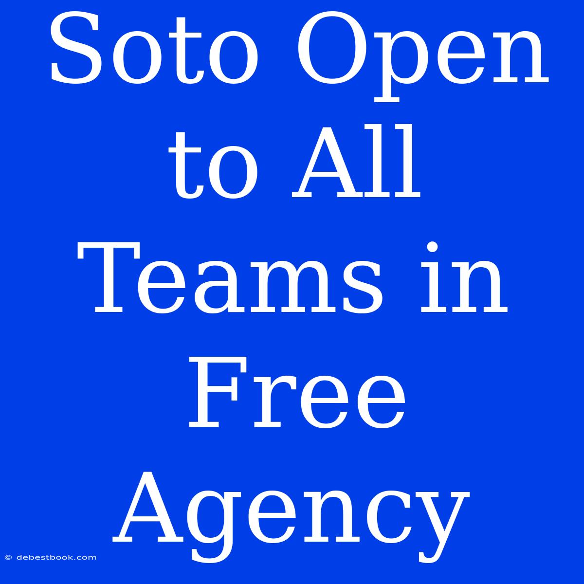 Soto Open To All Teams In Free Agency