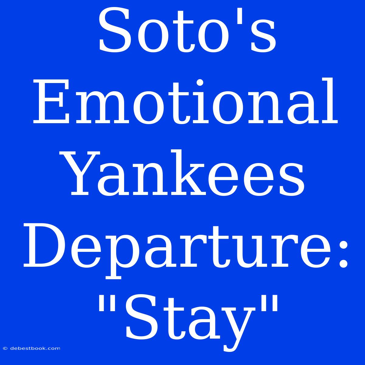 Soto's Emotional Yankees Departure: 