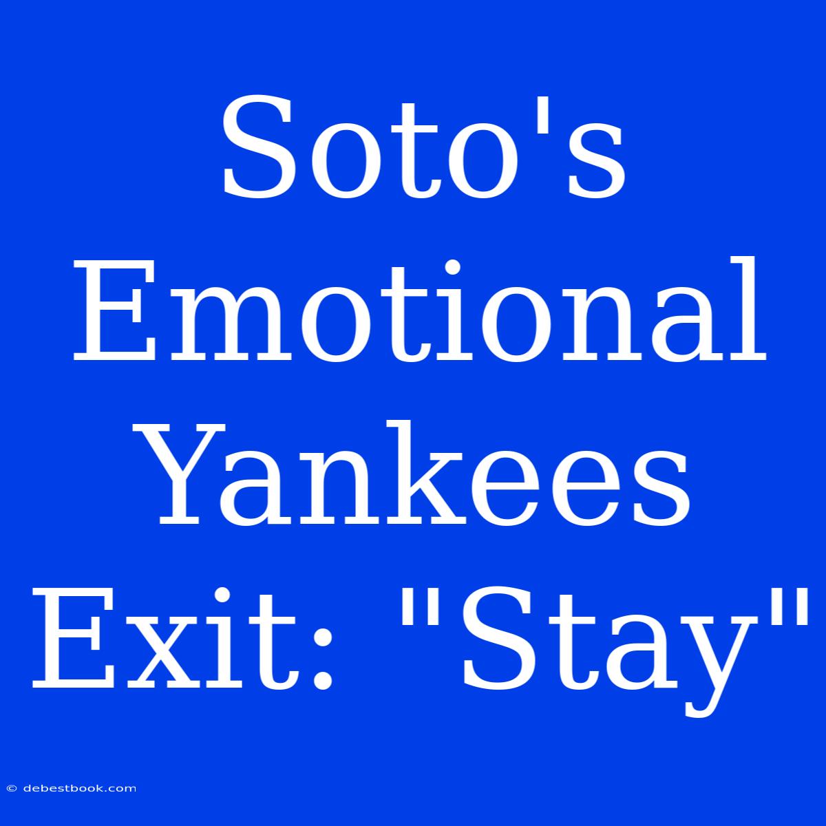 Soto's Emotional Yankees Exit: 