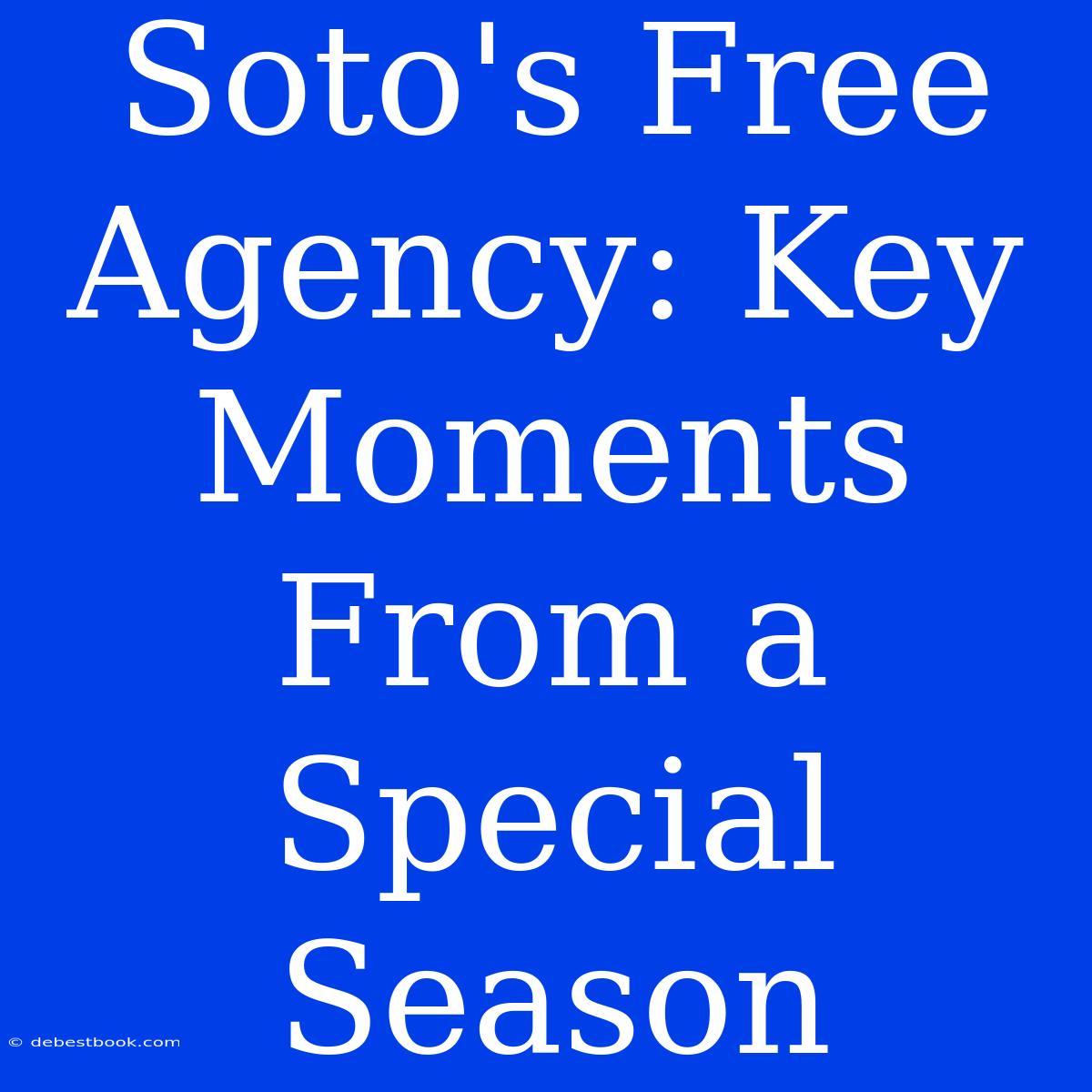 Soto's Free Agency: Key Moments From A Special Season