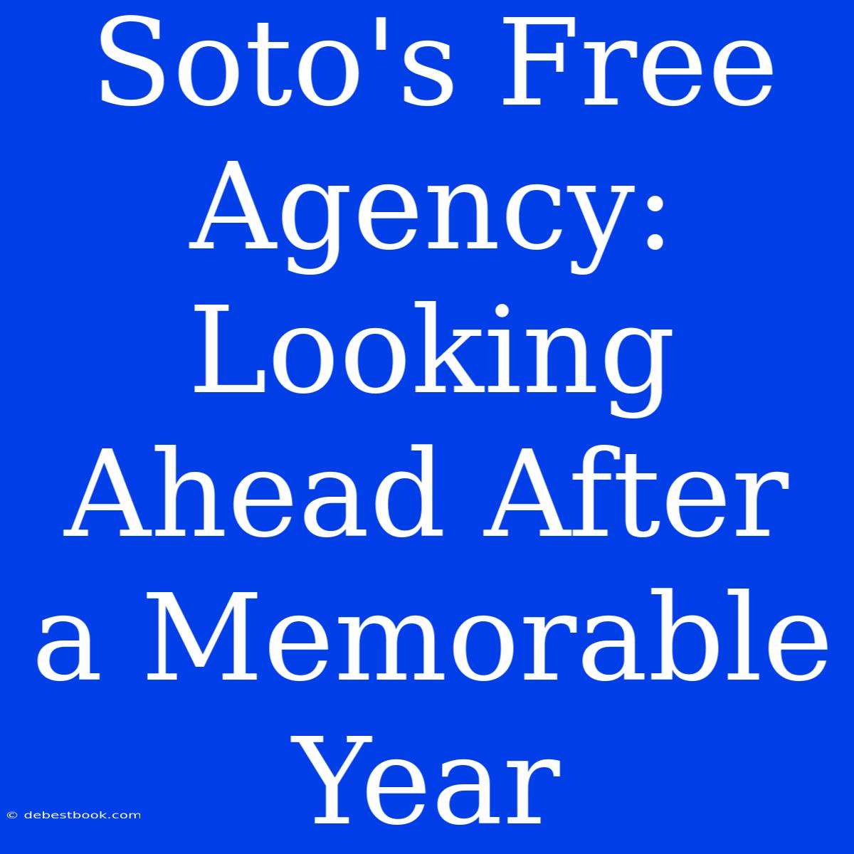 Soto's Free Agency: Looking Ahead After A Memorable Year