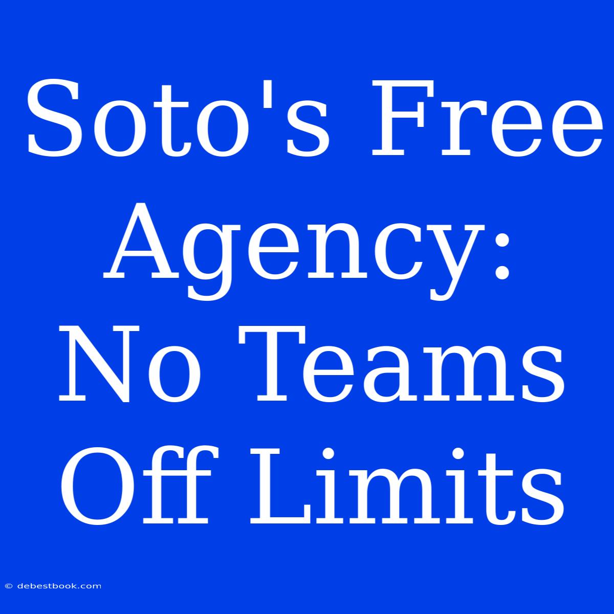 Soto's Free Agency:  No Teams Off Limits