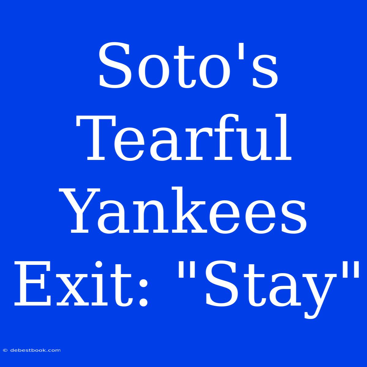 Soto's Tearful Yankees Exit: 