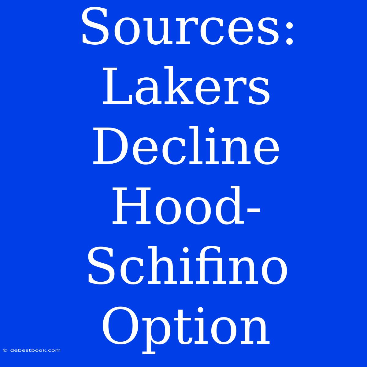 Sources: Lakers Decline Hood-Schifino Option