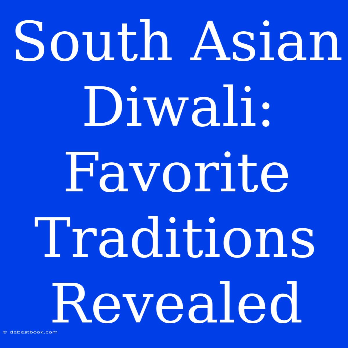 South Asian Diwali: Favorite Traditions Revealed