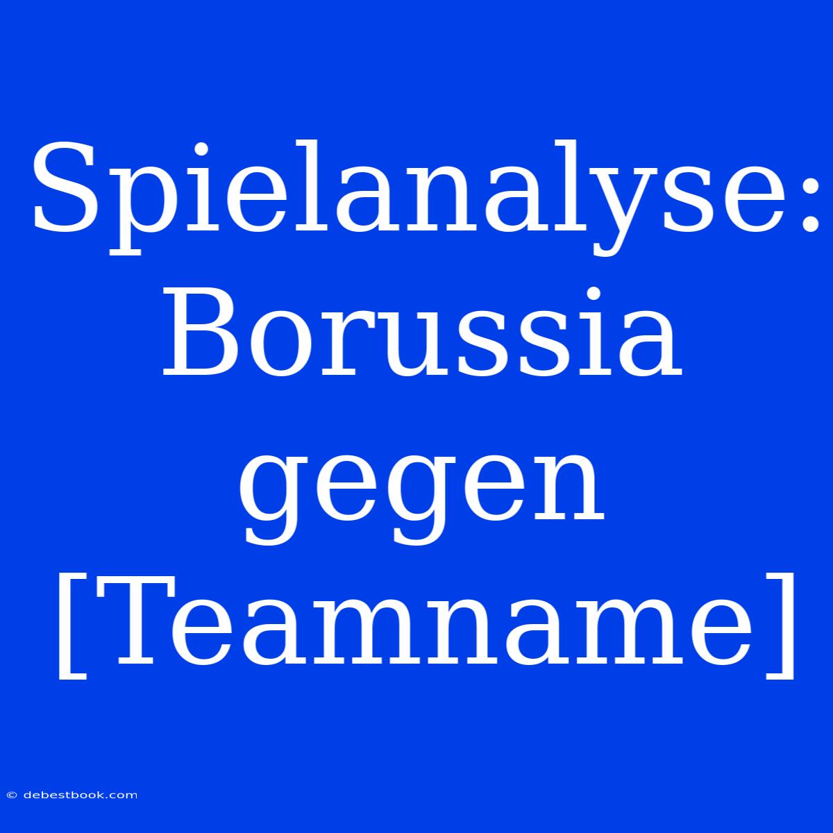 Spielanalyse: Borussia Gegen [Teamname]