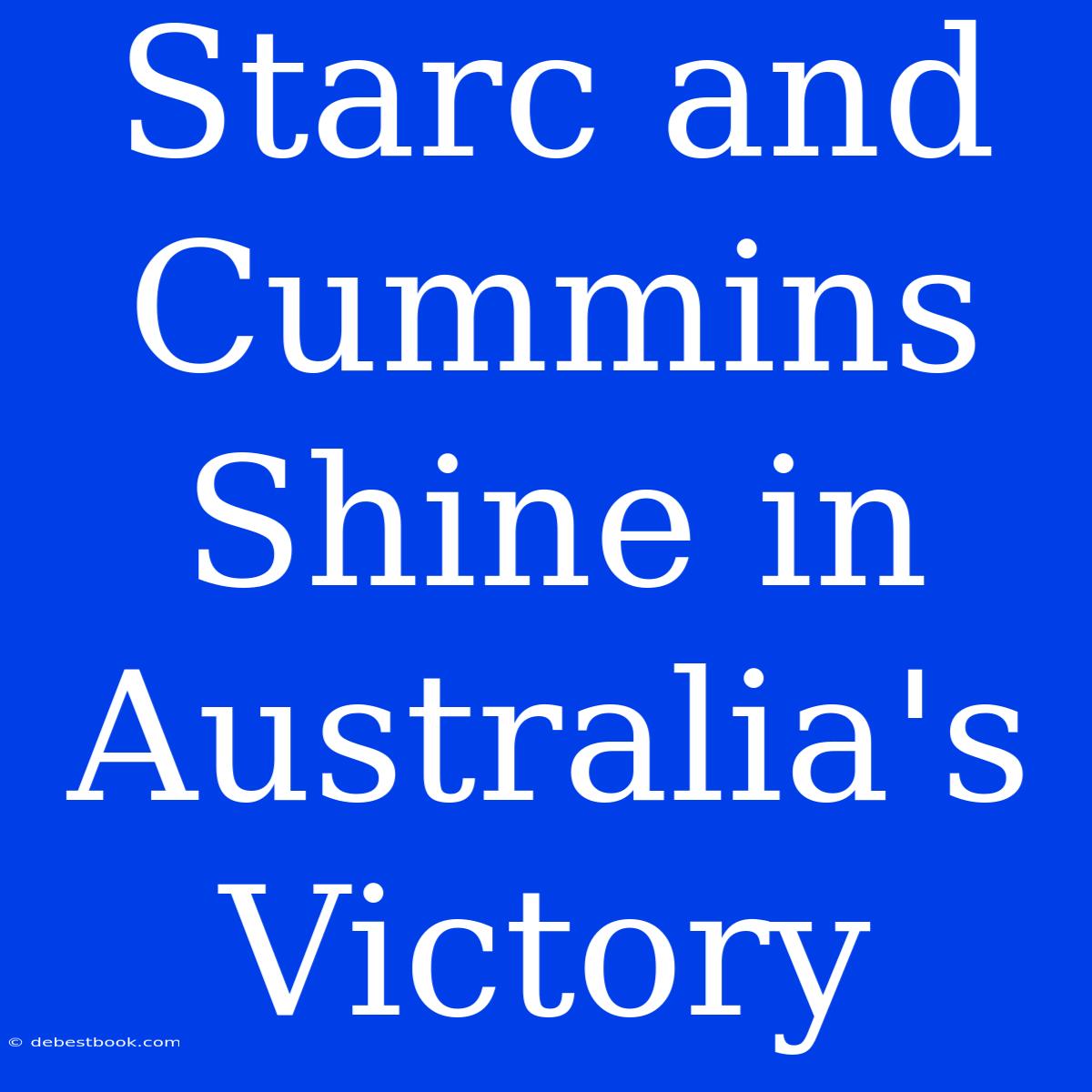 Starc And Cummins Shine In Australia's Victory