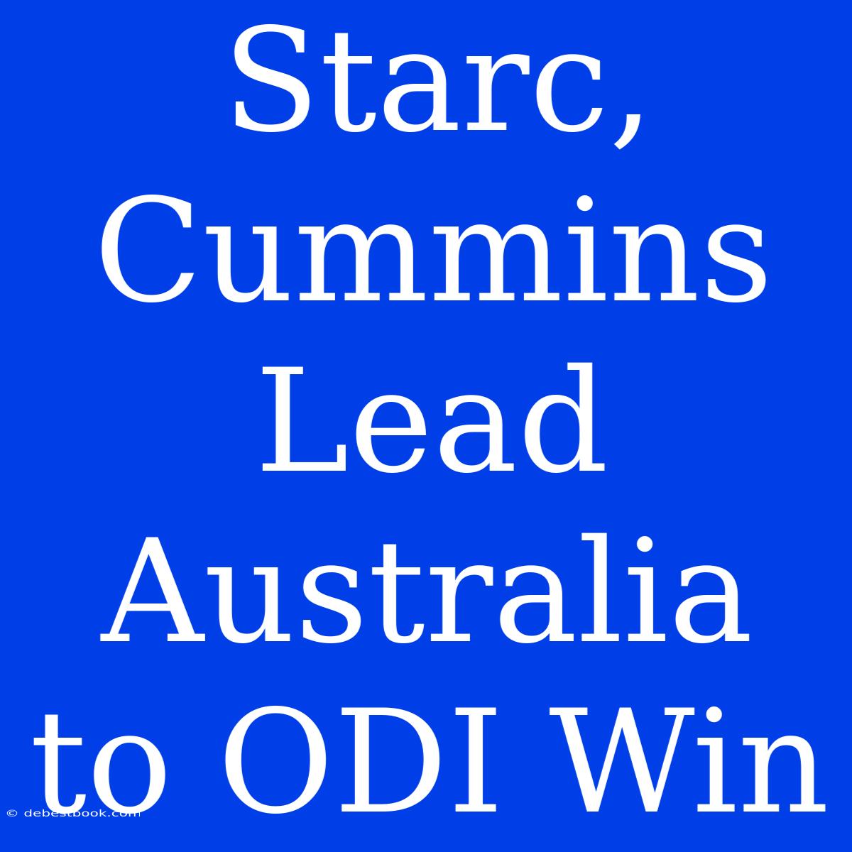 Starc, Cummins Lead Australia To ODI Win