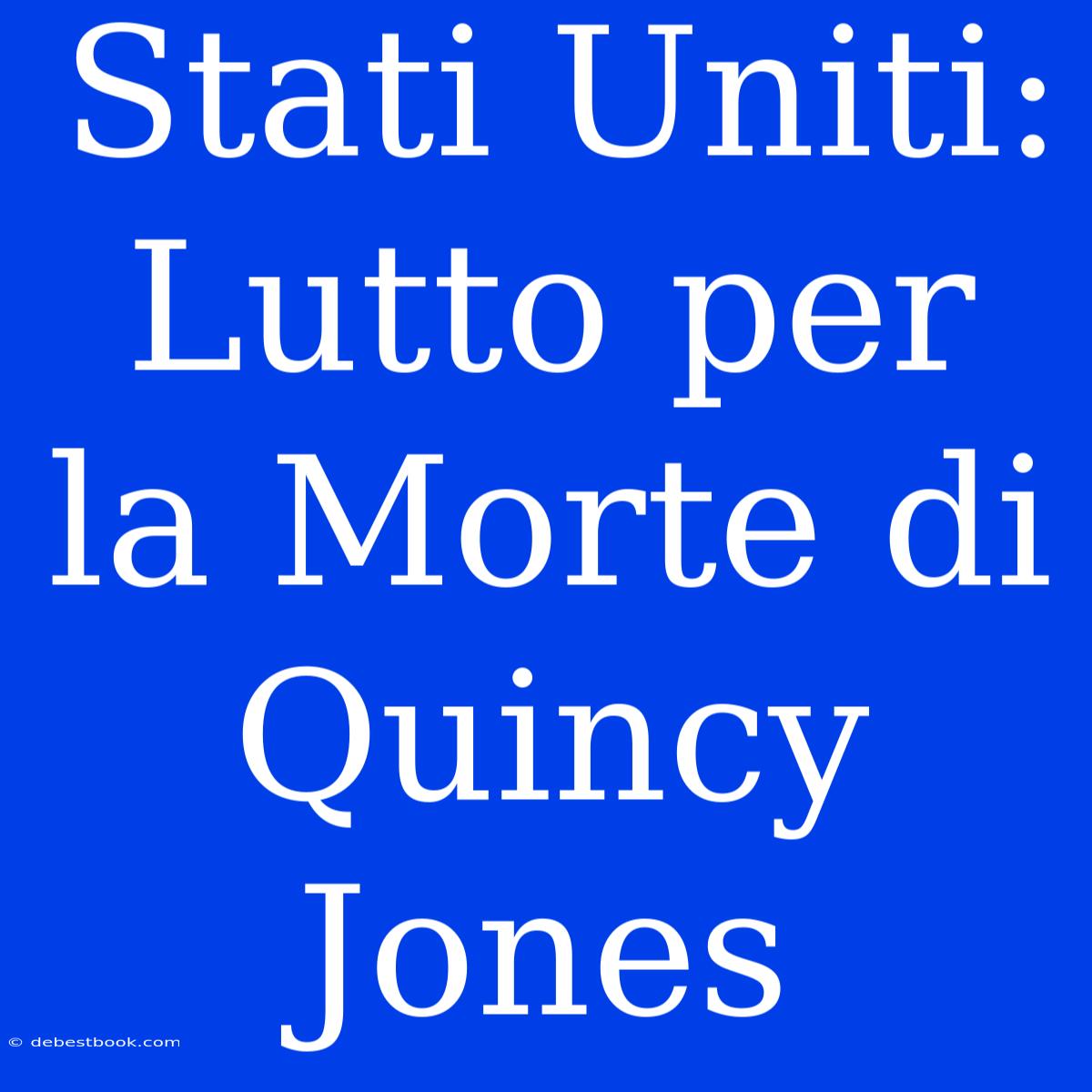 Stati Uniti: Lutto Per La Morte Di Quincy Jones