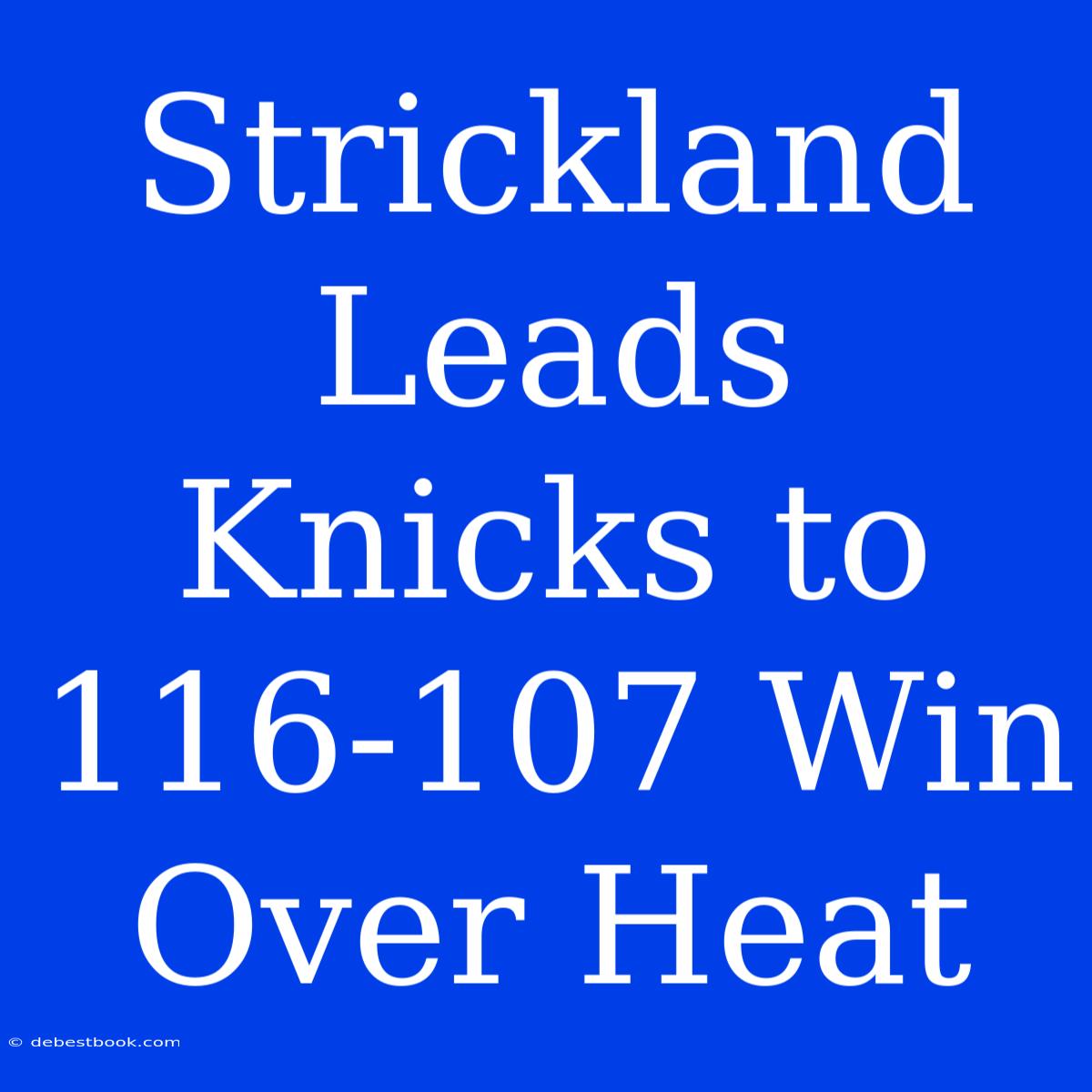 Strickland Leads Knicks To 116-107 Win Over Heat 