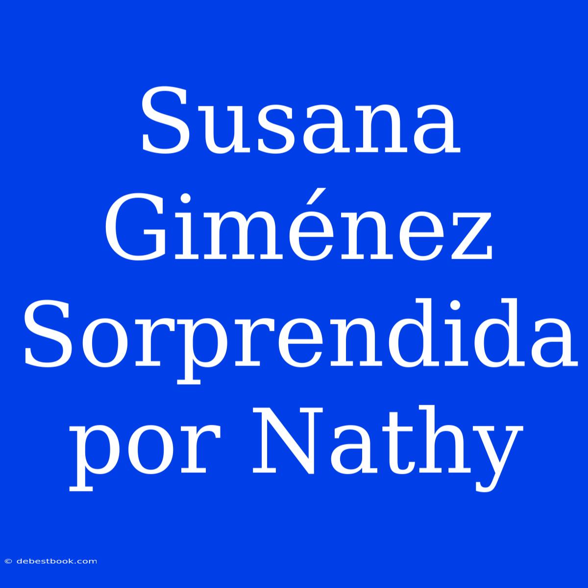 Susana Giménez Sorprendida Por Nathy