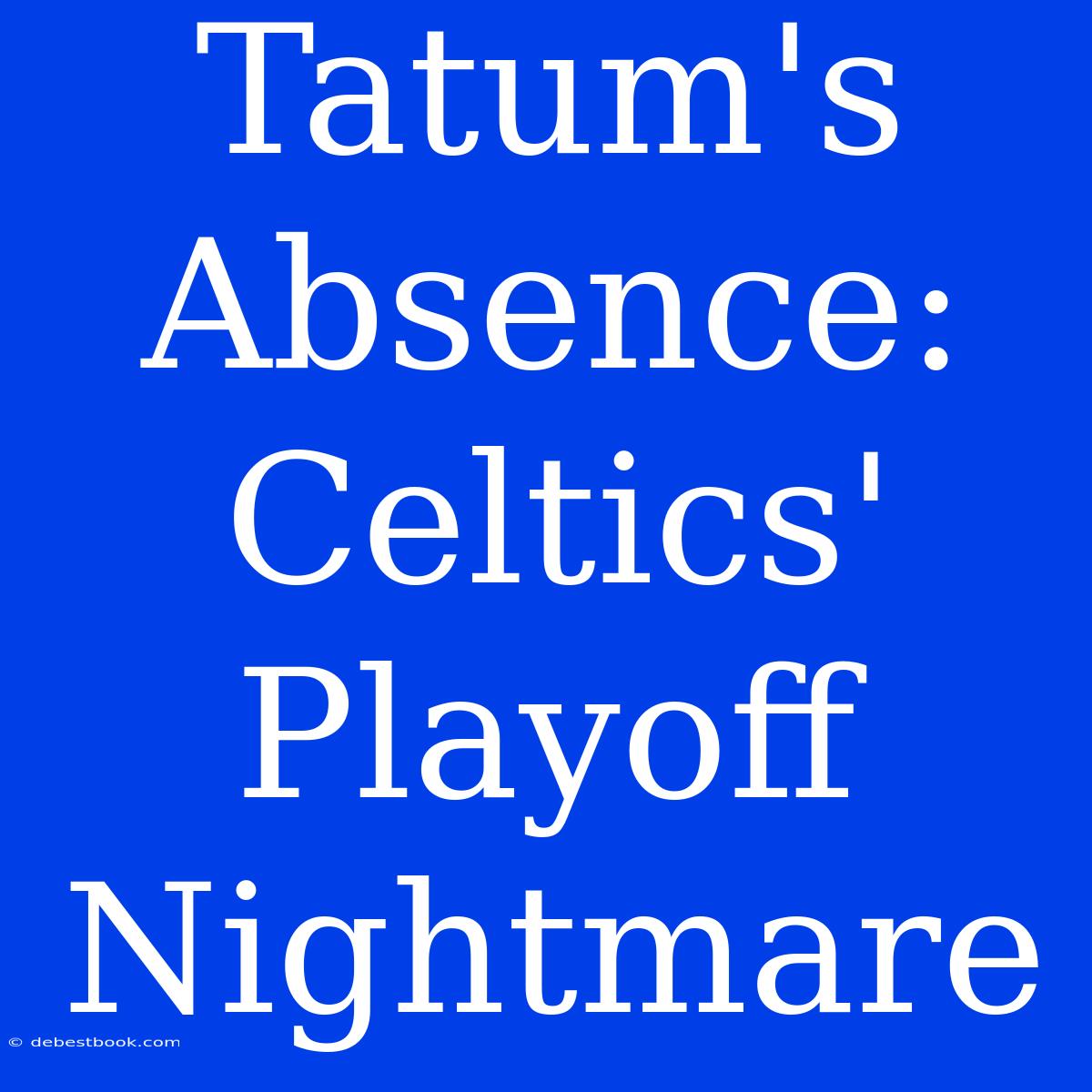 Tatum's Absence: Celtics' Playoff Nightmare