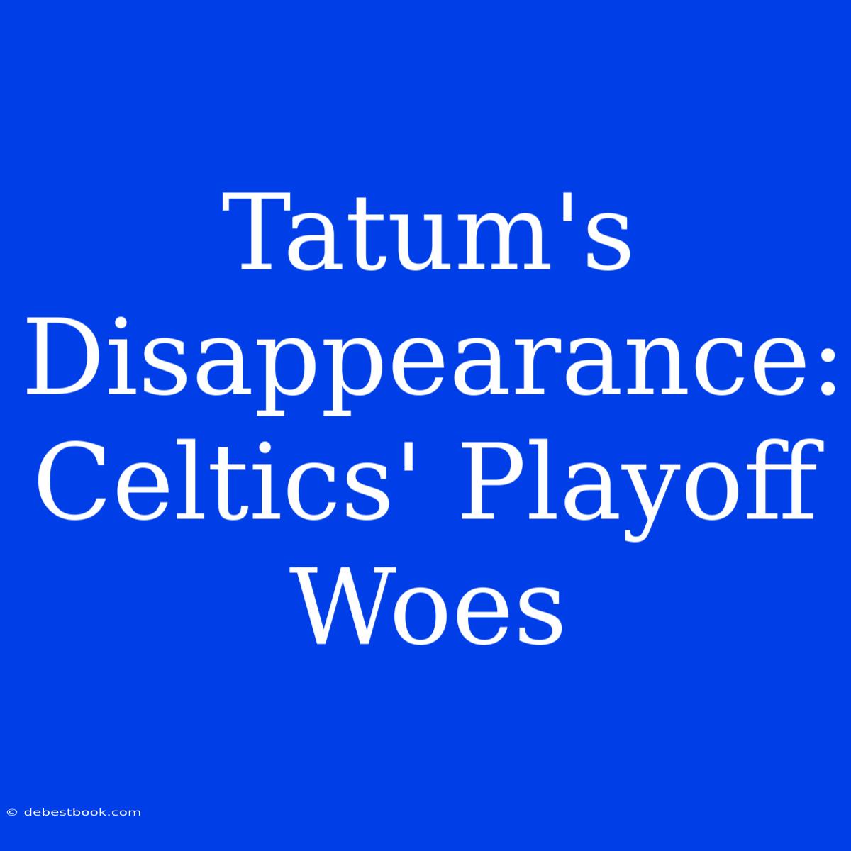 Tatum's Disappearance: Celtics' Playoff Woes