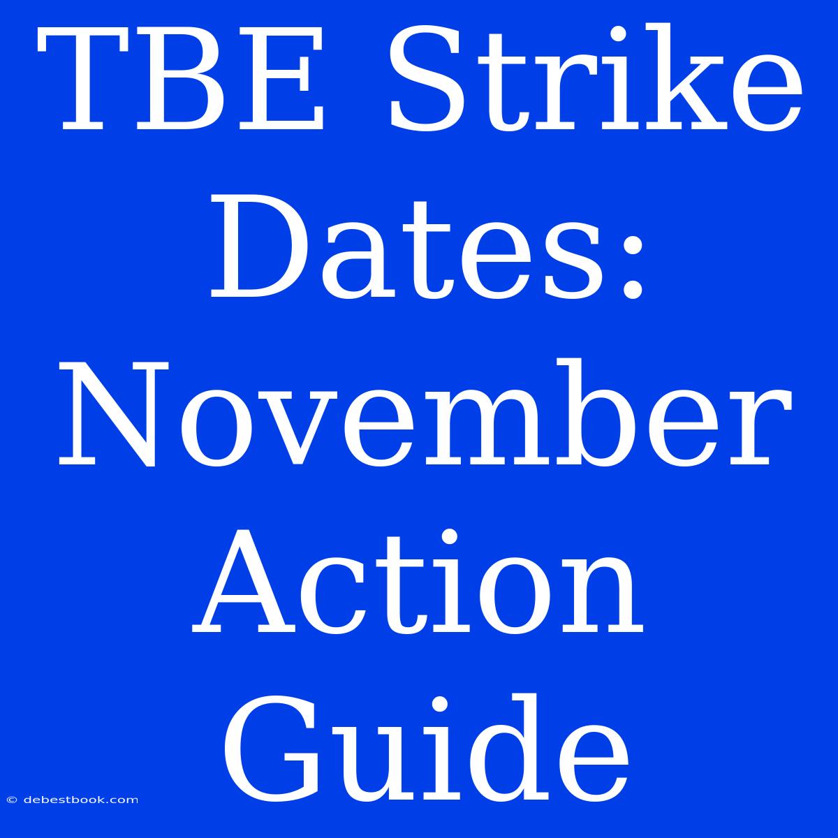 TBE Strike Dates: November Action Guide