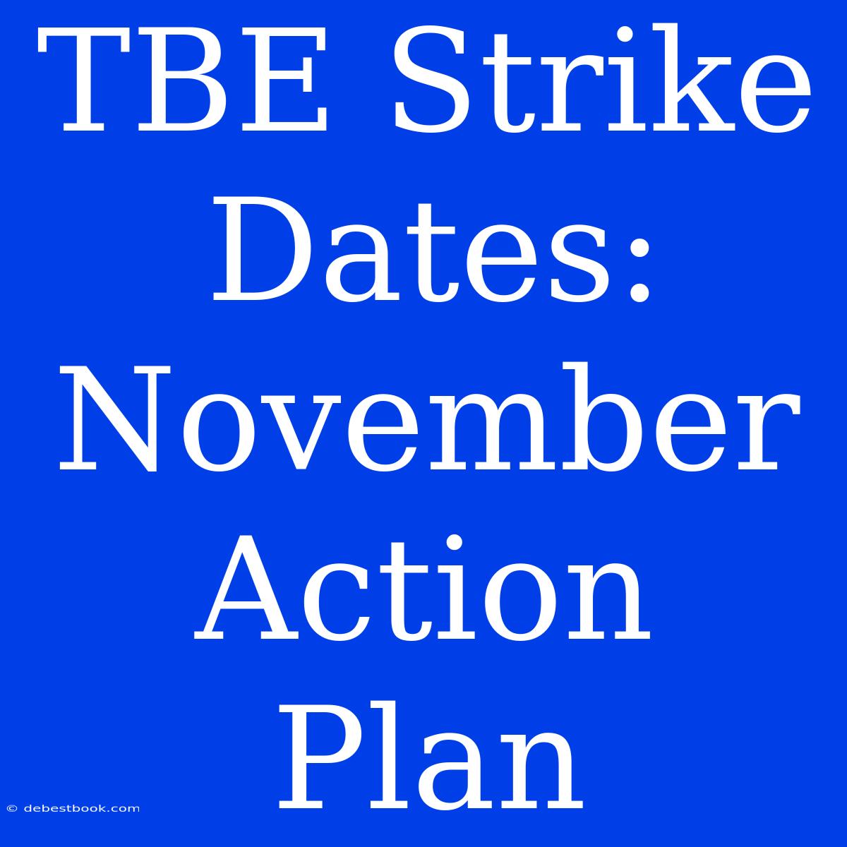 TBE Strike Dates: November Action Plan