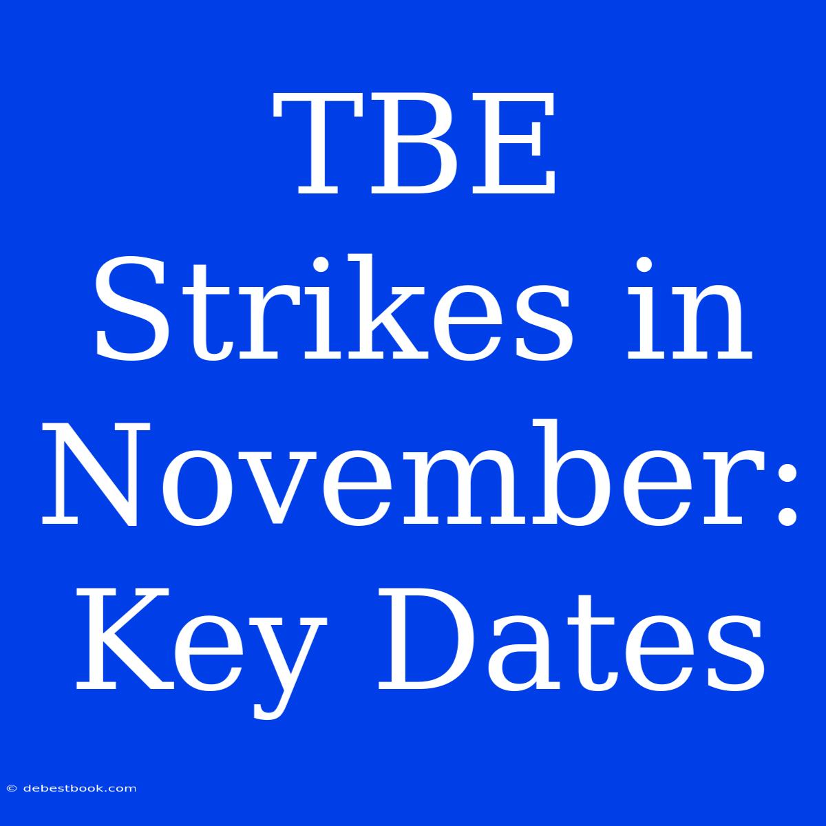 TBE Strikes In November: Key Dates