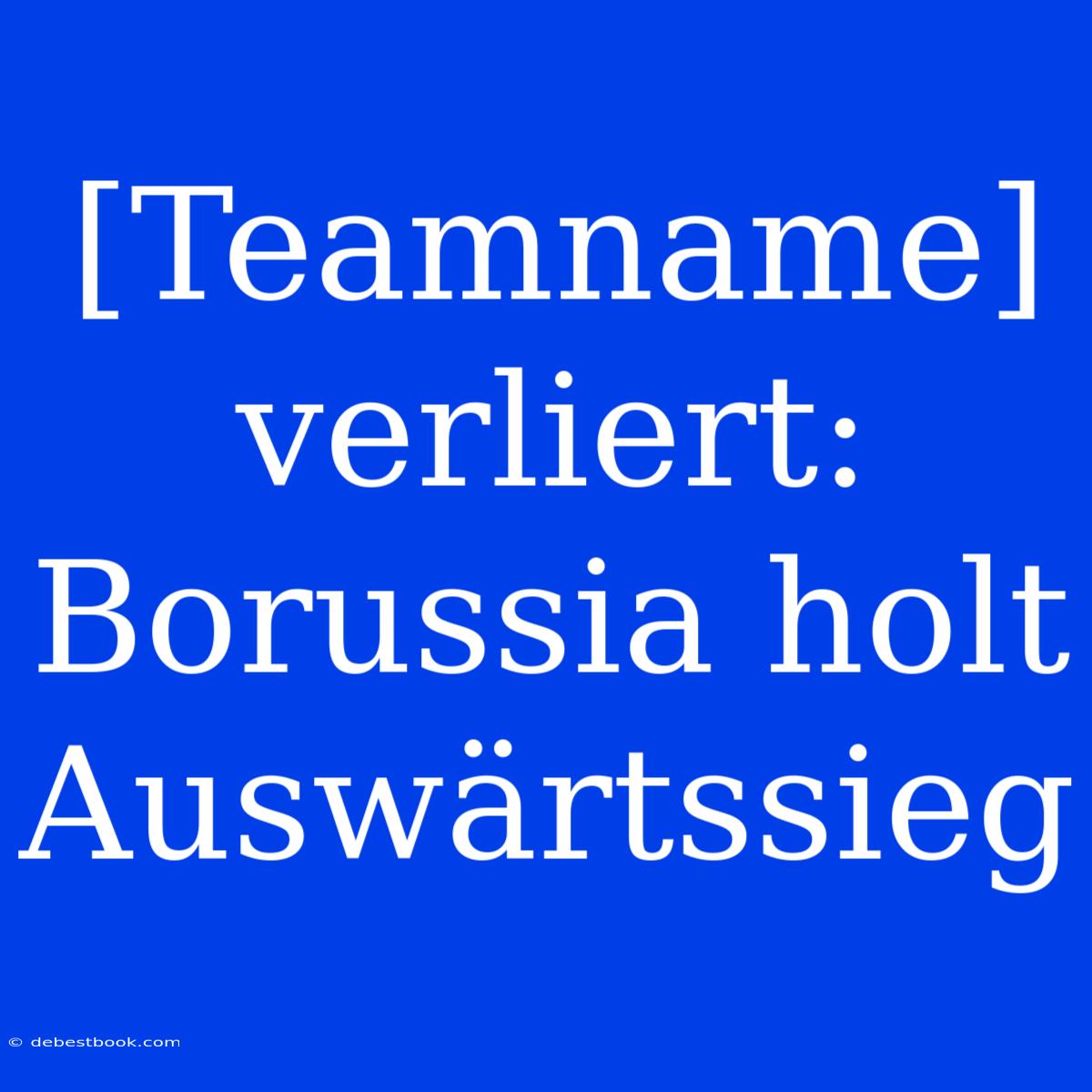 [Teamname] Verliert: Borussia Holt Auswärtssieg