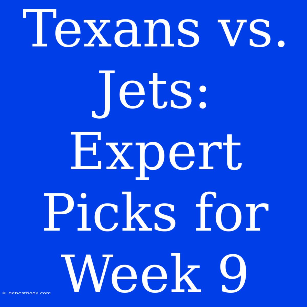 Texans Vs. Jets: Expert Picks For Week 9