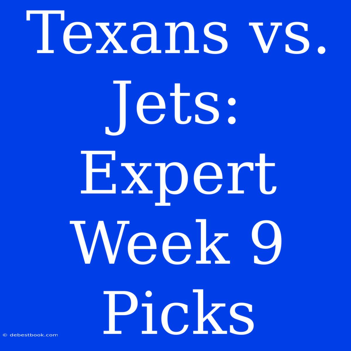 Texans Vs. Jets: Expert Week 9 Picks