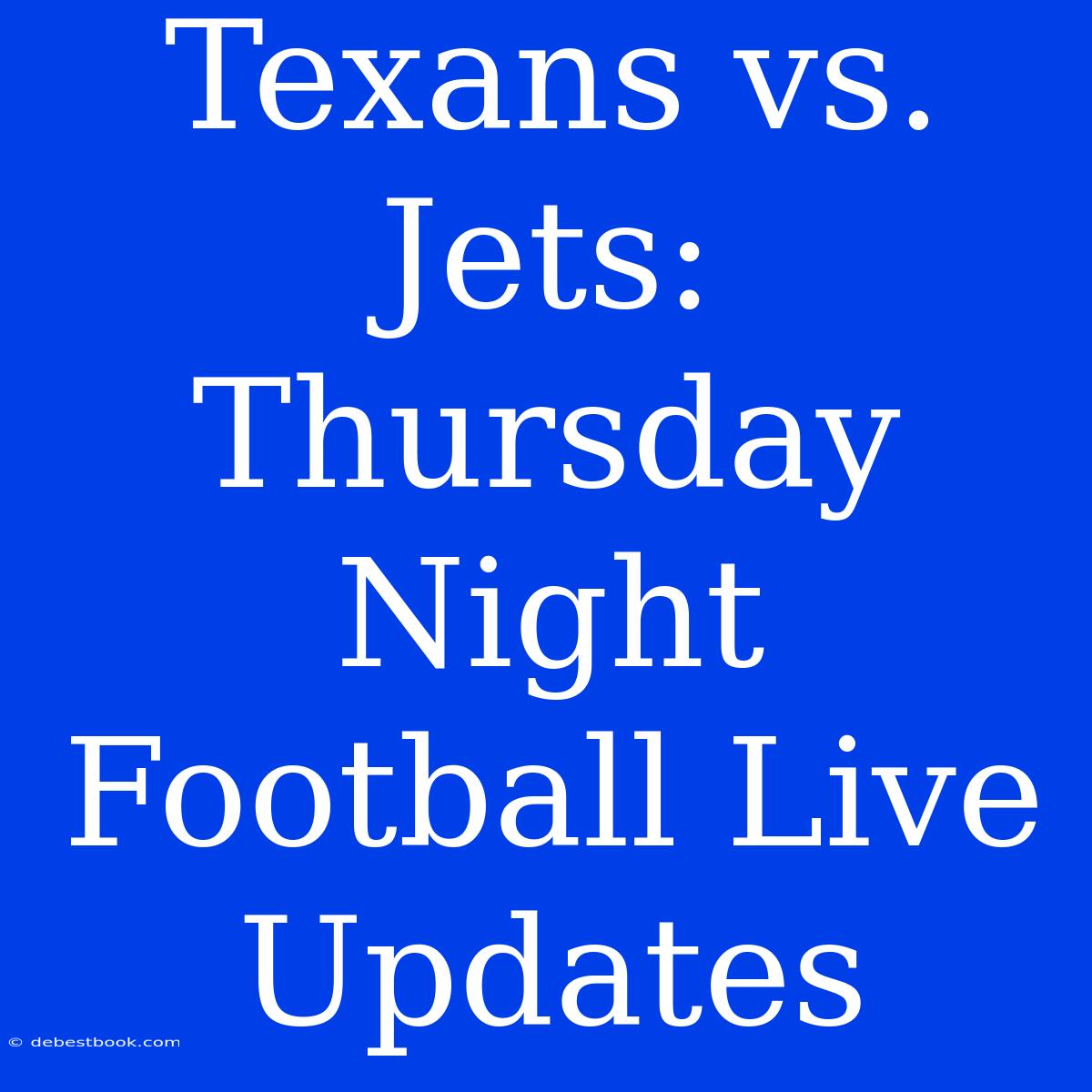 Texans Vs. Jets: Thursday Night Football Live Updates