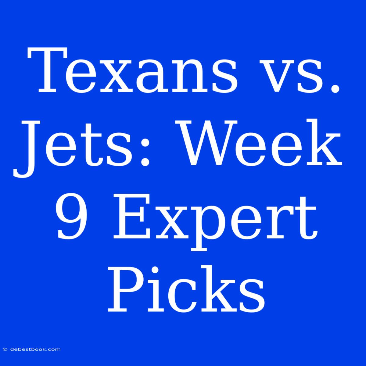 Texans Vs. Jets: Week 9 Expert Picks