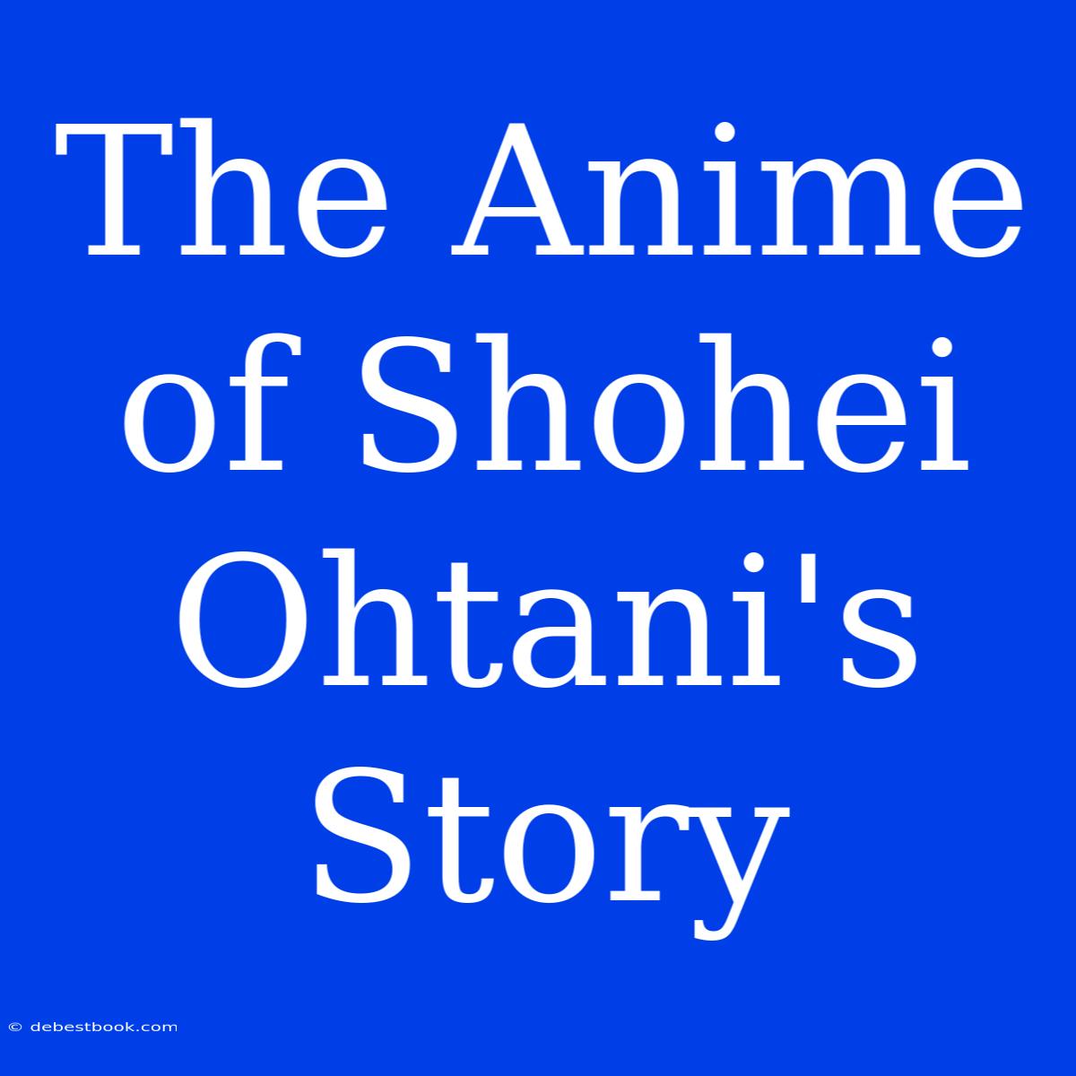 The Anime Of Shohei Ohtani's Story