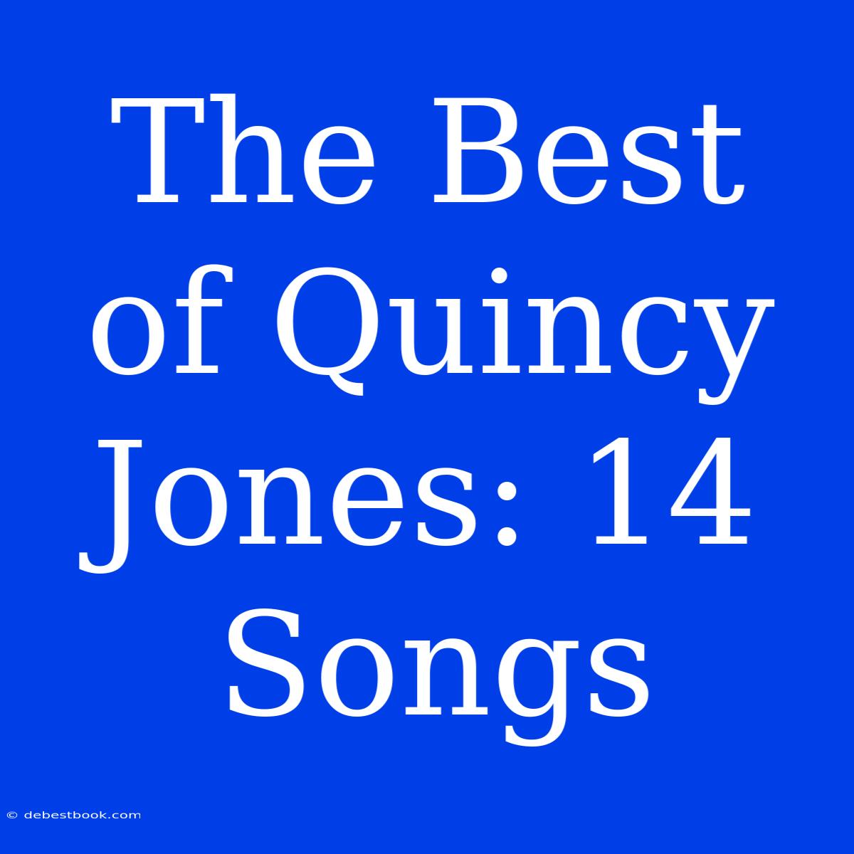 The Best Of Quincy Jones: 14 Songs