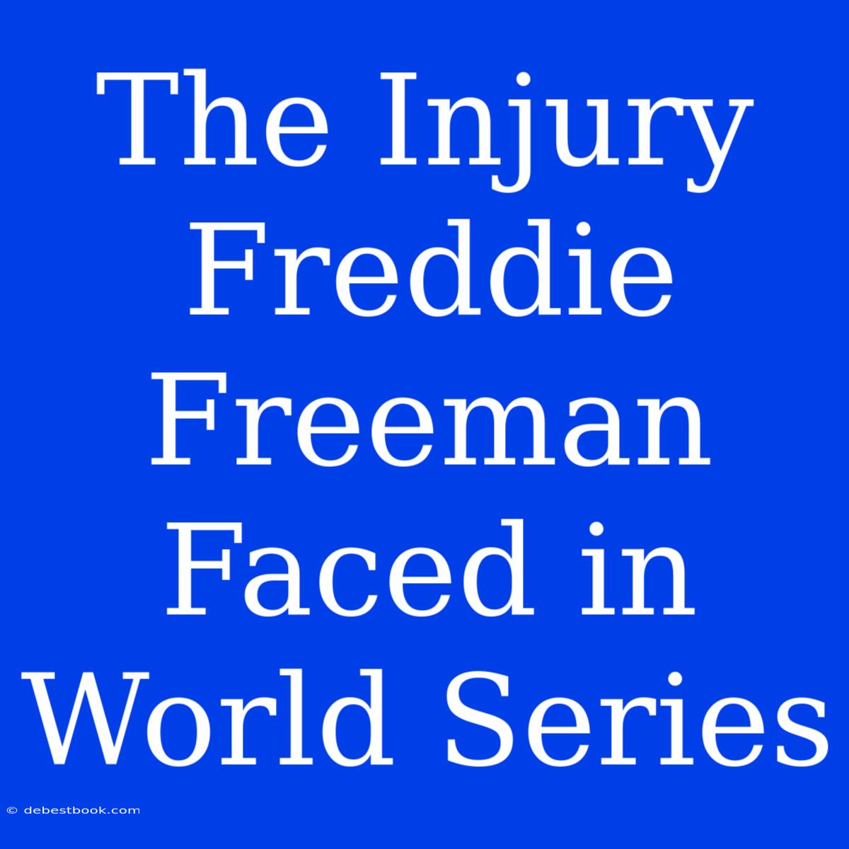 The Injury Freddie Freeman Faced In World Series