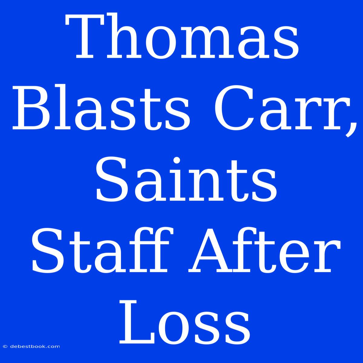 Thomas Blasts Carr, Saints Staff After Loss