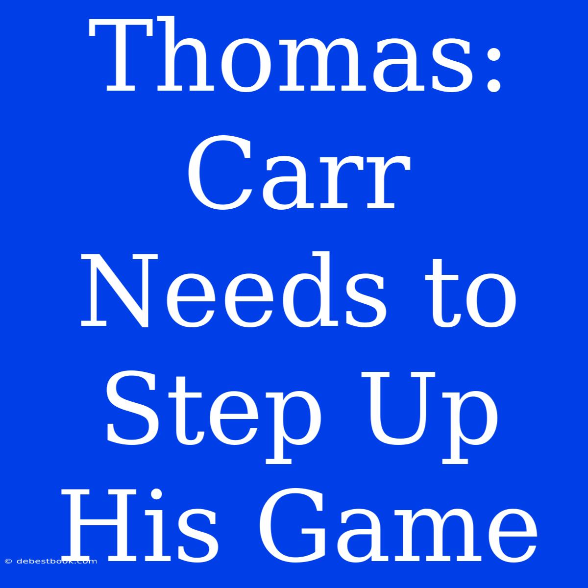 Thomas: Carr Needs To Step Up His Game