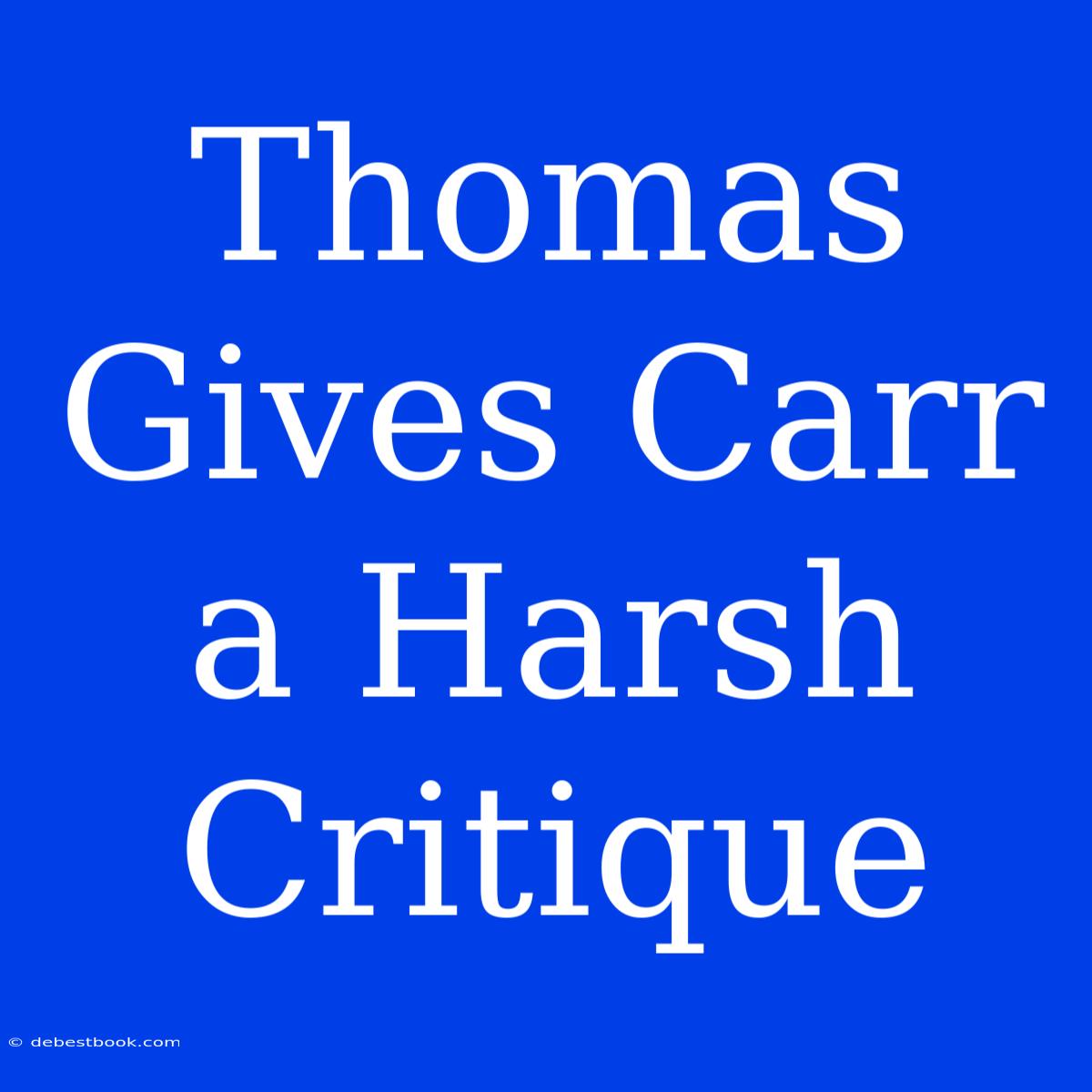 Thomas Gives Carr A Harsh Critique