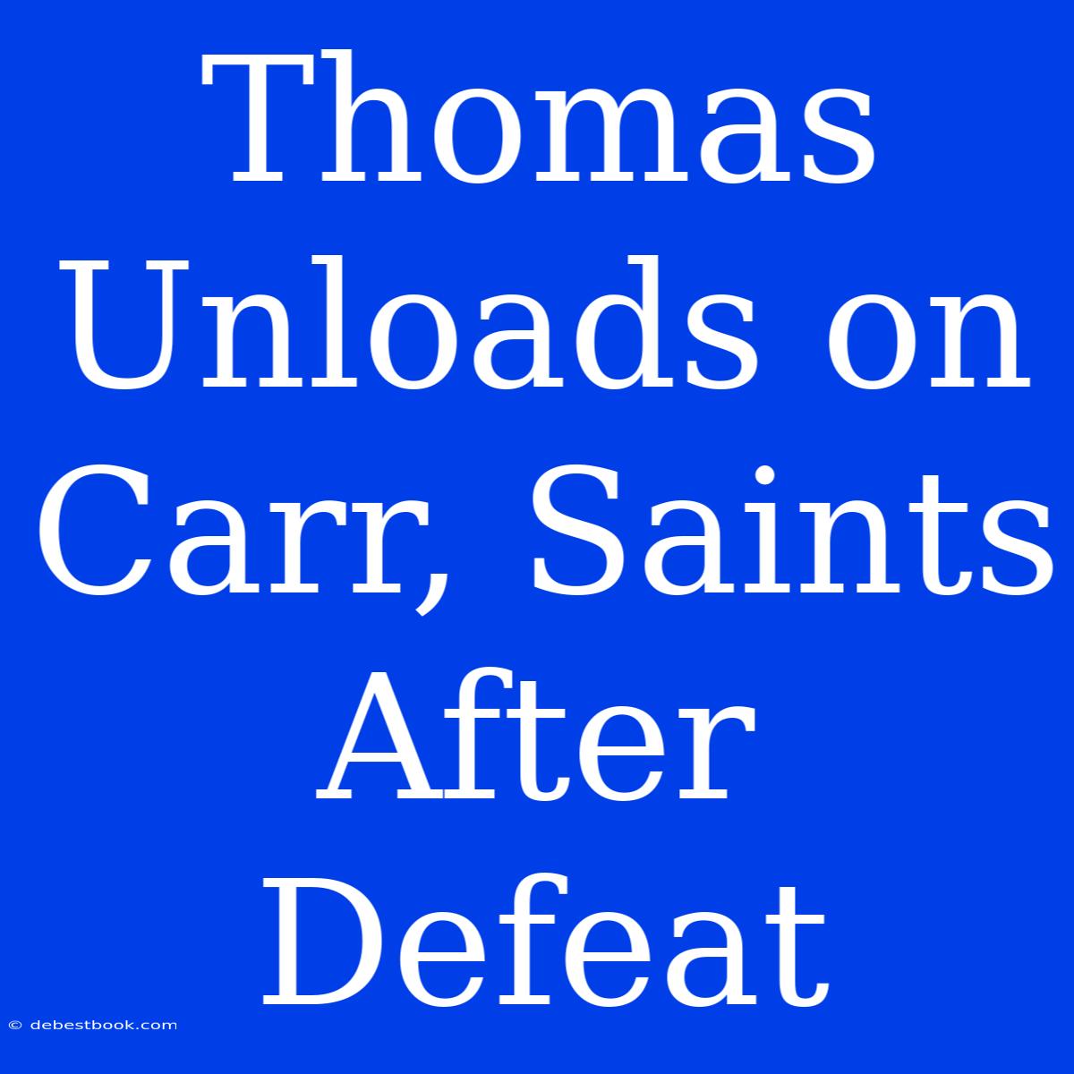 Thomas Unloads On Carr, Saints After Defeat