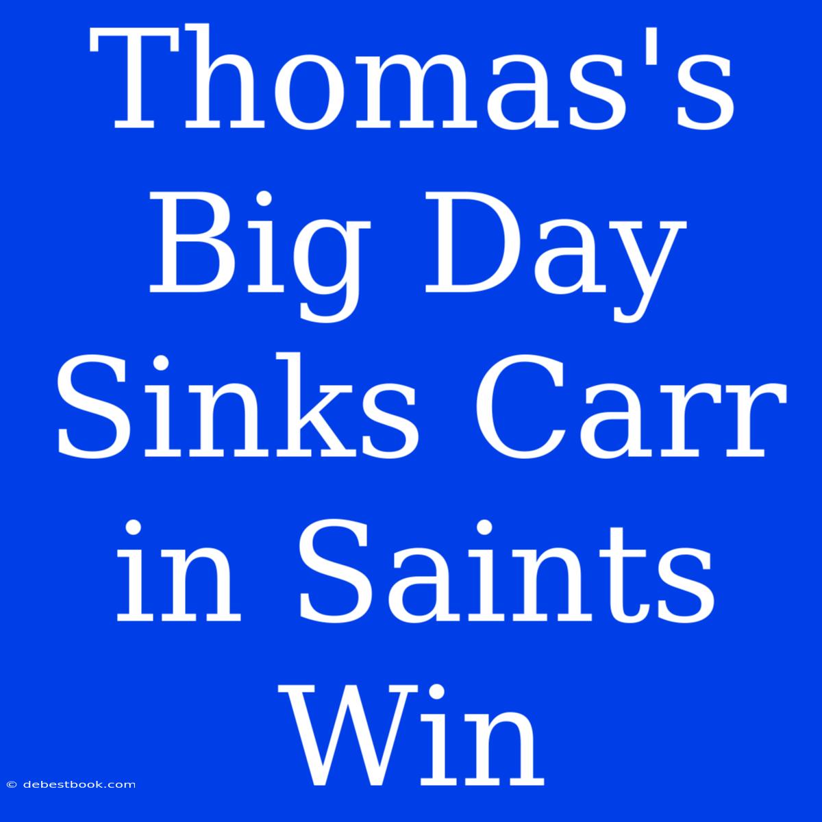 Thomas's Big Day Sinks Carr In Saints Win