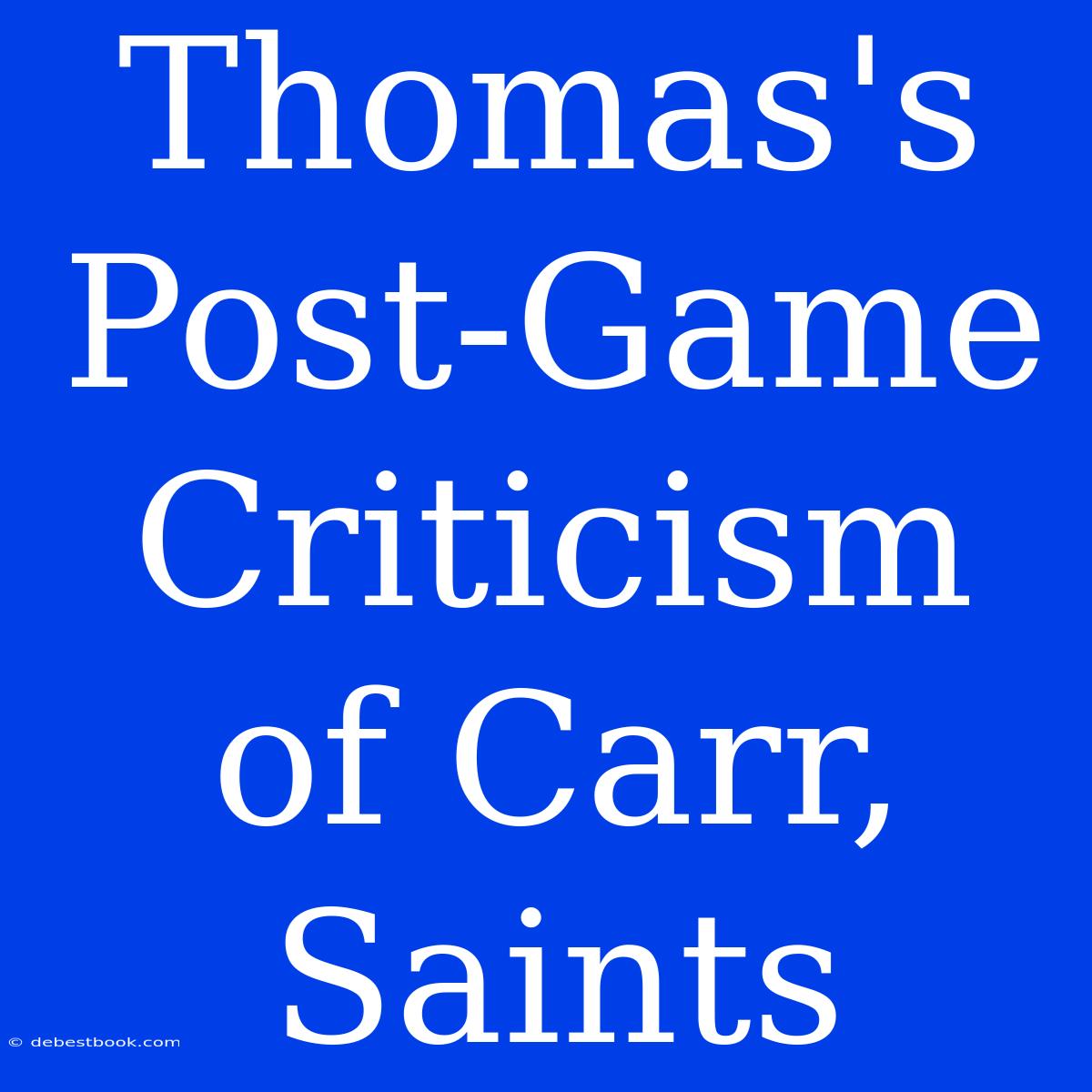 Thomas's Post-Game Criticism Of Carr, Saints