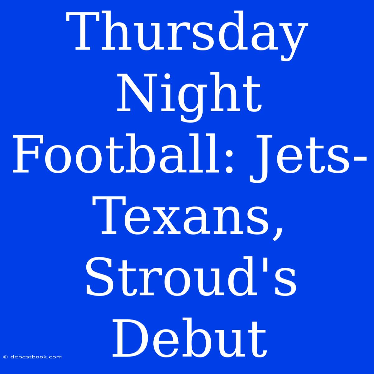 Thursday Night Football: Jets-Texans, Stroud's Debut