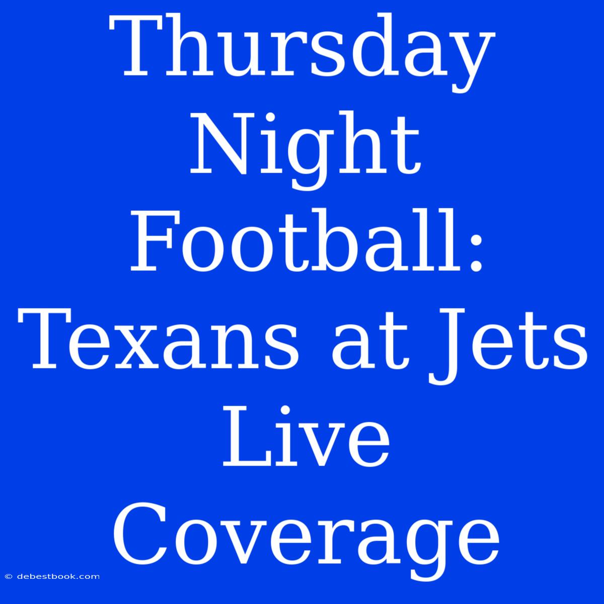 Thursday Night Football: Texans At Jets Live Coverage