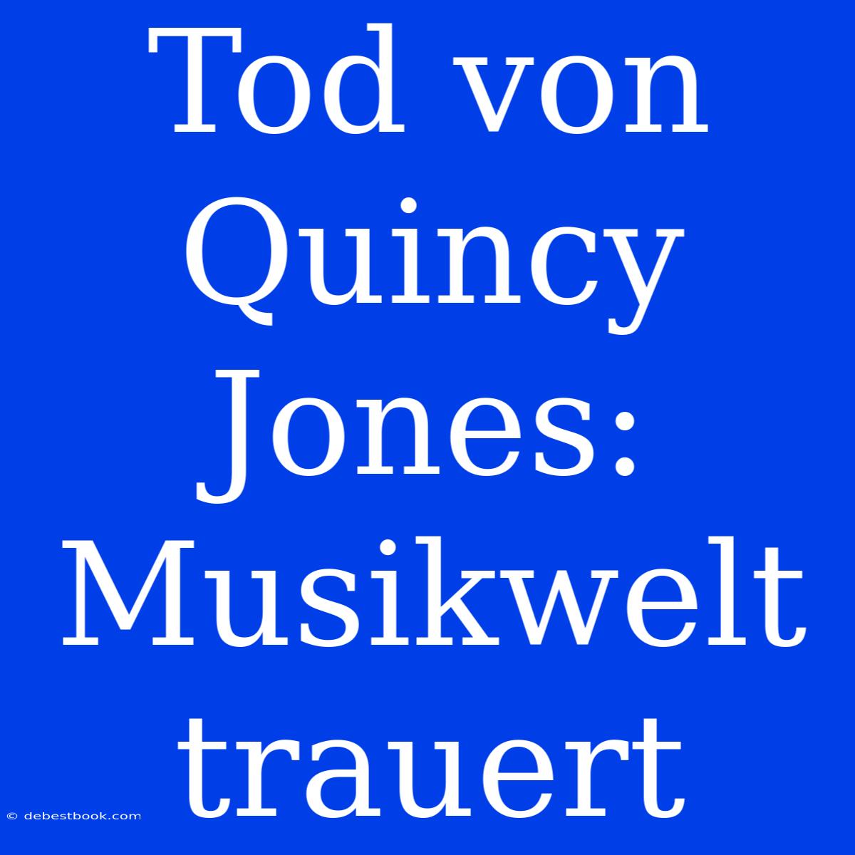 Tod Von Quincy Jones: Musikwelt Trauert