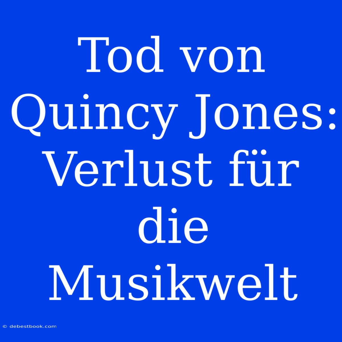 Tod Von Quincy Jones: Verlust Für Die Musikwelt