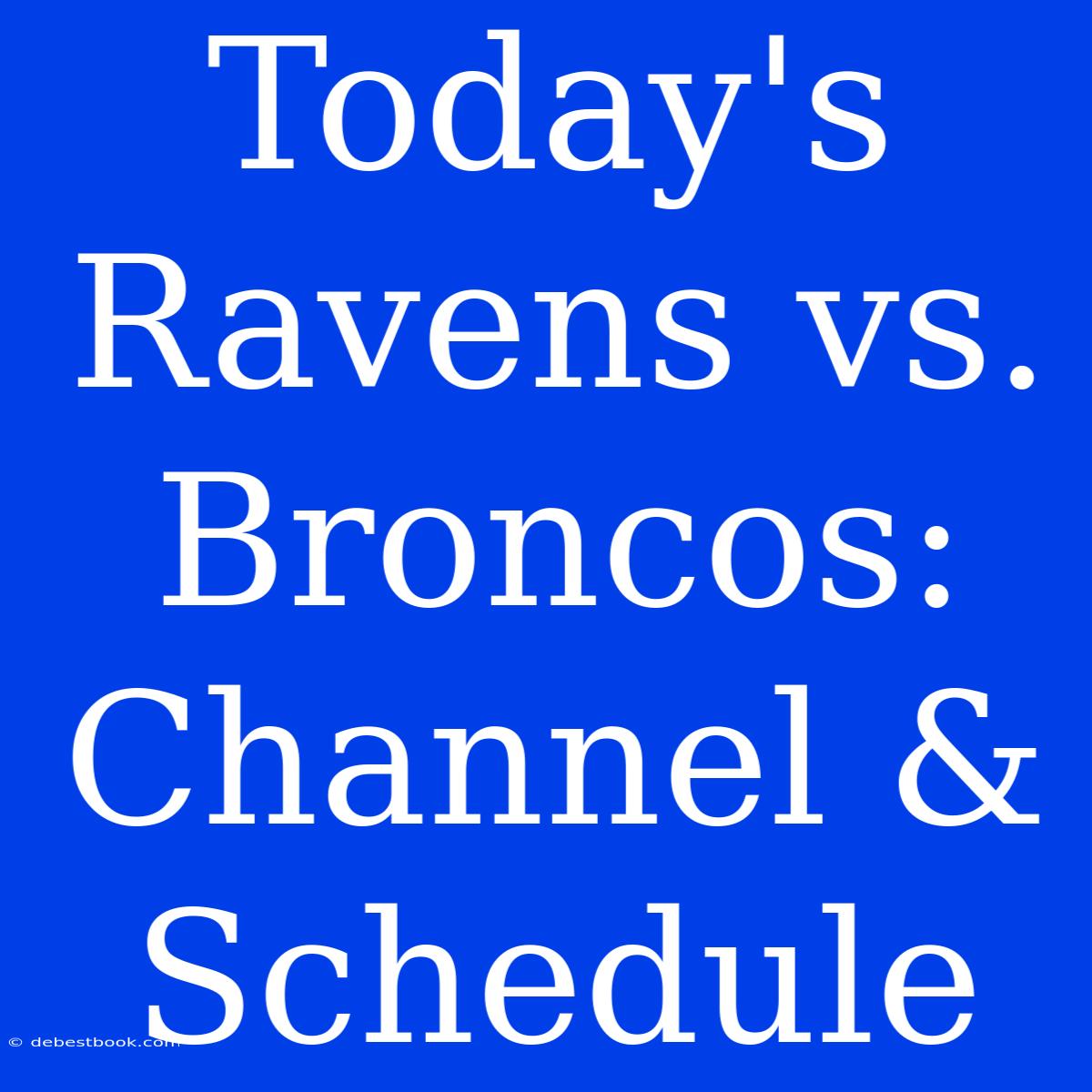 Today's Ravens Vs. Broncos: Channel & Schedule