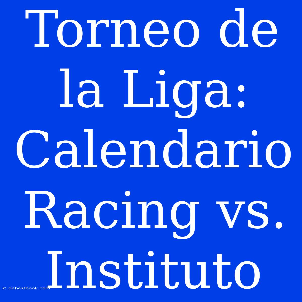 Torneo De La Liga: Calendario Racing Vs. Instituto