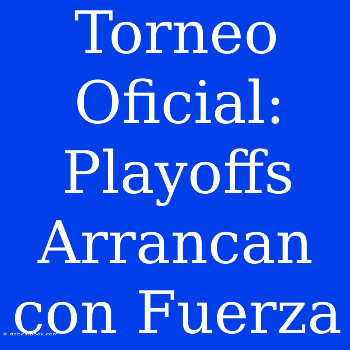 Torneo Oficial: Playoffs Arrancan Con Fuerza