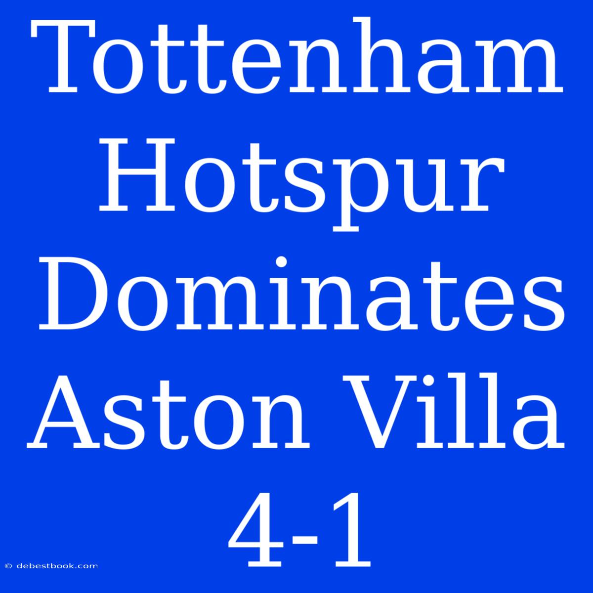 Tottenham Hotspur Dominates Aston Villa 4-1