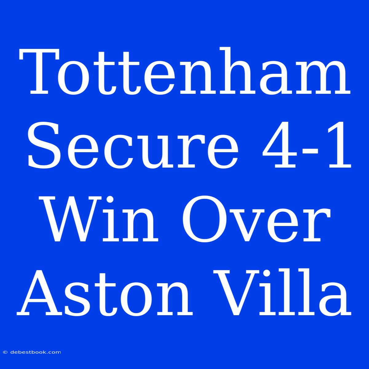 Tottenham Secure 4-1 Win Over Aston Villa