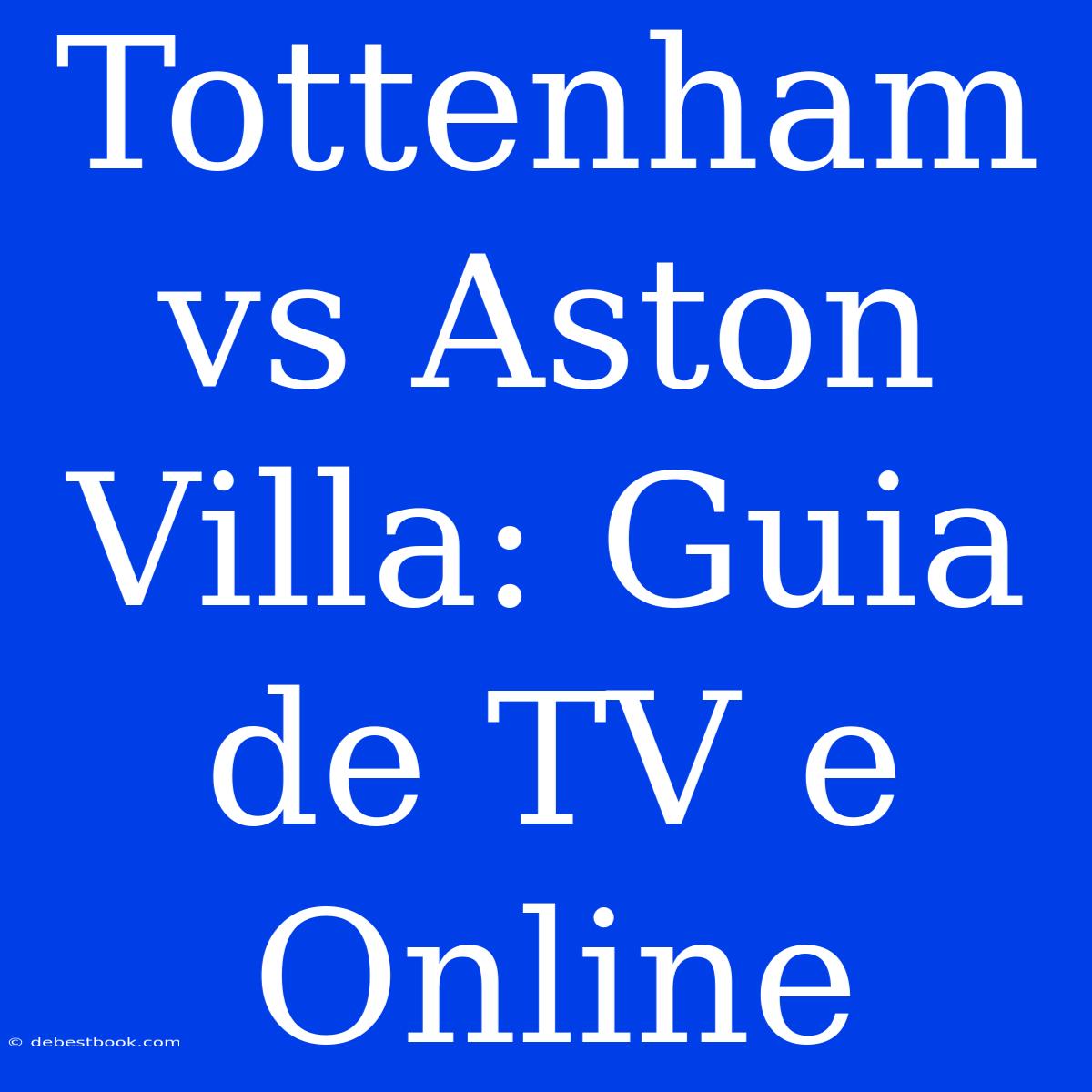 Tottenham Vs Aston Villa: Guia De TV E Online