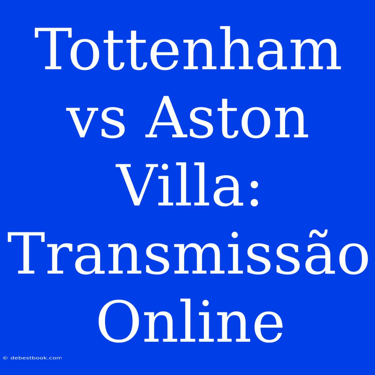 Tottenham Vs Aston Villa: Transmissão Online