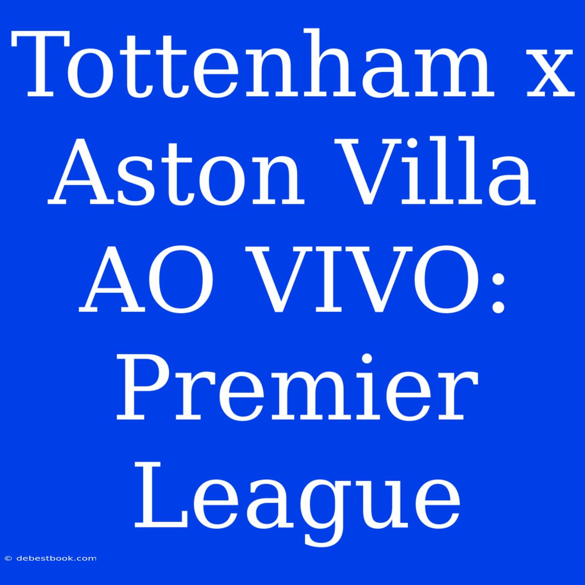 Tottenham X Aston Villa AO VIVO: Premier League